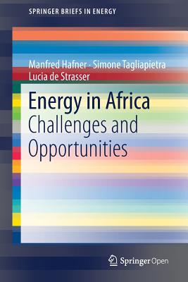 Energy in Africa: Challenges and Opportunities - Hafner, Manfred, and Tagliapietra, Simone, and de Strasser, Lucia