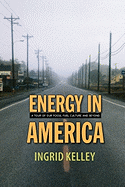 Energy in America: A Tour of Our Fossil Fuel Culture and Beyond