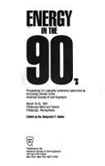 Energy in the 90s: Proceedings of a Specialty Conference Sponsored by the Energy Division of the Asce, Pittsburgh, Pa, March 10-13, 1991