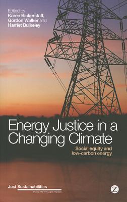 Energy Justice in a Changing Climate: Social Equity and Low-Carbon Energy - Bickerstaff, Karen (Editor), and Walker, Gordon (Editor), and Bulkeley, Harriet (Editor)