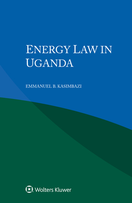 Energy Law in Uganda - Kasimbazi, Emmanuel B