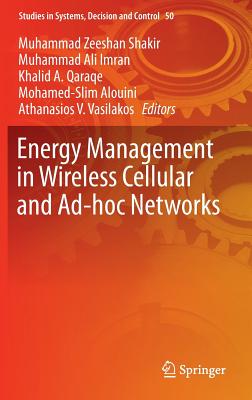 Energy Management in Wireless Cellular and Ad-Hoc Networks - Shakir, Muhammad Zeeshan (Editor), and Imran, Muhammad Ali (Editor), and Qaraqe, Khalid A (Editor)