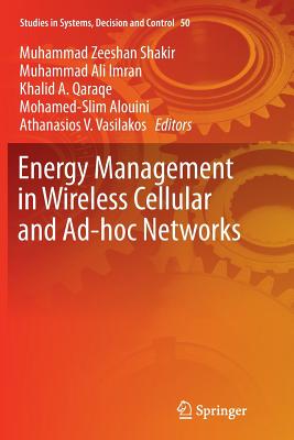 Energy Management in Wireless Cellular and Ad-Hoc Networks - Shakir, Muhammad Zeeshan (Editor), and Imran, Muhammad Ali (Editor), and Qaraqe, Khalid A (Editor)