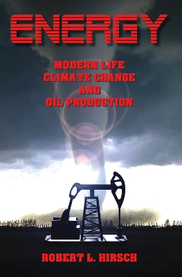 ENERGY - Modern Life, Climate Change and Oil Production - Hirsch, Robert L