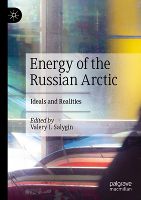 Energy of the Russian Arctic: Ideals and Realities - Salygin, Valery I. (Editor)