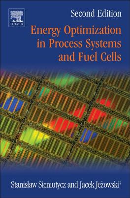 Energy Optimization in Process Systems and Fuel Cells - Sieniutycz, Stanislaw, and Jezowski, Jacek