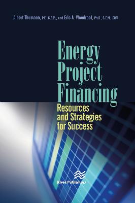 Energy Project Financing: Resources and Strategies for Success - Thumann, Albert, and Woodroof, Eric