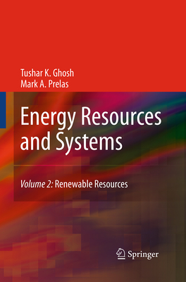 Energy Resources and Systems, Volume 2: Renewable Resources - Ghosh, Tushar K, and Prelas, Mark A