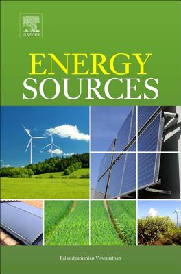 Energy Sources: Fundamentals of Chemical Conversion Processes and Applications - Viswanathan, Balasubramanian