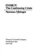 Energy: The Continuing Crisis - Metzger, Norman, Ph.D.