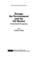 Energy, the Environment, and the Oil Market: An Asia-Pacific Perspective