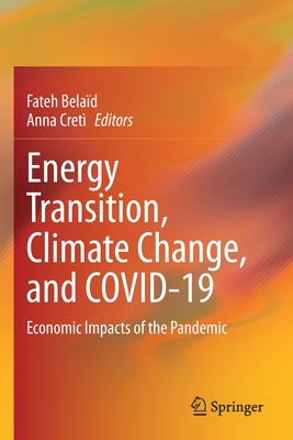 Energy Transition, Climate Change, and COVID-19: Economic Impacts of the Pandemic - Belad, Fateh (Editor), and Cret, Anna (Editor)
