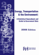 Energy, Transportation & the Environment: A Statistical Sourcebook and Guide to Government Data (Essential Topics) - Information Publications