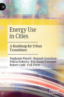 Energy Use in Cities: A Roadmap for Urban Transitions - Pincetl, Stephanie, and Gustafson, Hannah, and Federico, Felicia