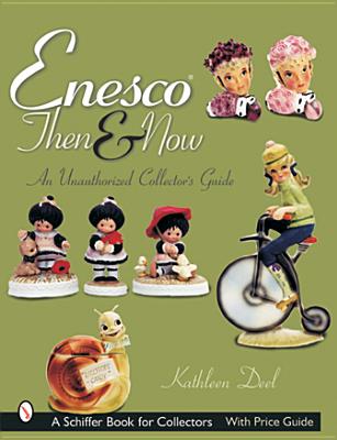 Enesco Then and Now: An Unauthorized Collector's Guide - Deel, Kathleen