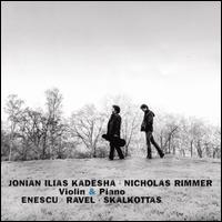 Enescu, Ravel, Skalkottas - Jonian Ilias Kadesha (violin); Nicholas Rimmer (piano)