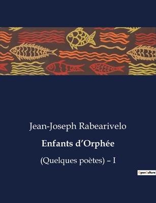 Enfants d'Orph?e: (Quelques po?tes) - I - Rabearivelo, Jean-Joseph