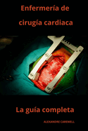 Enfermera de ciruga cardiaca La gua completa