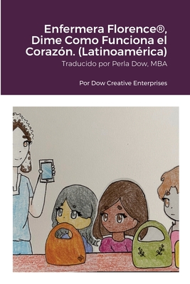 Enfermera Florence(R), Dime Como Funciona el Coraz?n. (Latinoam?rica) - Dow, Michael, and Islas, Sandra, and Dow, Perla (Translated by)