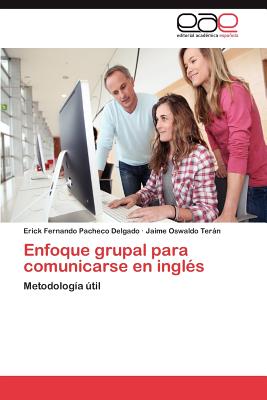 Enfoque Grupal Para Comunicarse En Ingles - Pacheco Delgado, Erick Fernando, and Ter N, Jaime Oswaldo, and Teran, Jaime Oswaldo