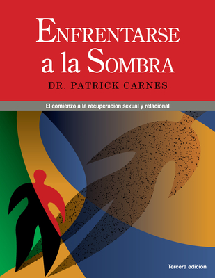 Enfrentarse a Las Sombras: Comenzar La Recuperaci?n Sexual Y de Las Relaciones - Carnes, Patrick J