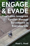 Engage and Evade: How Latino Immigrant Families Manage Surveillance in Everyday Life