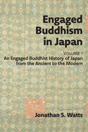 Engaged Buddhism in Japan, volume 1: An Engaged Buddhist History of Japan from the Ancient to the Modern