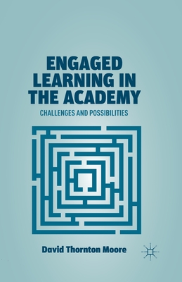 Engaged Learning in the Academy: Challenges and Possibilities - Moore, D