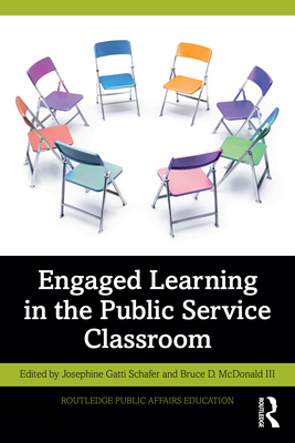 Engaged Learning in the Public Service Classroom - Schafer, Josephine Gatti (Editor), and McDonald III, Bruce D (Editor)