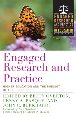 Engaged Research and Practice: Higher Education and the Pursuit of the Public Good - Overton, Betty (Editor), and Pasque, Penny A. (Editor), and Burkhardt, John C. (Editor)