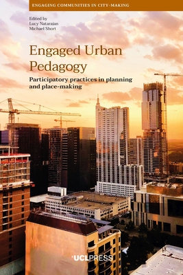 Engaged Urban Pedagogy: Participatory Practices in Planning and Place-Making - Natarajan, Lucy (Editor), and Short, Michael (Editor)