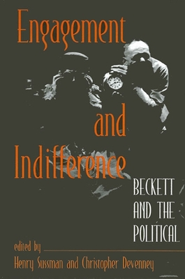 Engagement and Indifference: Beckett and the Political - Sussman, Henry, Professor (Editor), and Devenney, Christopher (Editor)