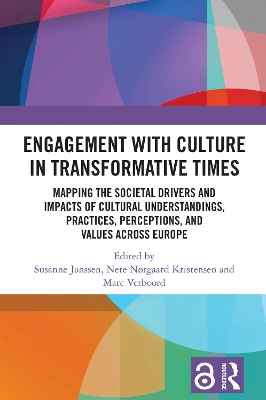 Engagement with Culture in Transformative Times: Mapping the Societal Drivers and Impacts of Cultural Understandings, Practices, Perceptions, and Values Across Europe - Janssen, Susanne (Editor), and Kristensen, Nete (Editor), and Verboord, Marc (Editor)