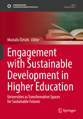 Engagement with Sustainable Development in Higher Education: Universities as Transformative Spaces for Sustainable Futures - ztrk, Mustafa (Editor)