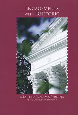 Engagements with Rhetoric: A Path to Academic Writing at the University of Maryland - Alfano, Christine L, and O'Brien, Alyssa J, and Williams, Joseph M