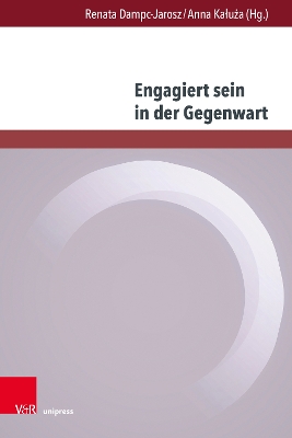 Engagiert Sein in Der Gegenwart: Formen - Diskurse - Perspektiven - Dampc-Jarosz, Renata (Editor), and Kaluza, Anna (Editor)