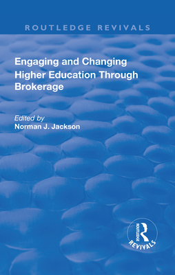 Engaging and Changing Higher Education Through Brokerage - Jackson, Norman (Editor)