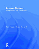 Engaging Bioethics: An Introduction with Case Studies