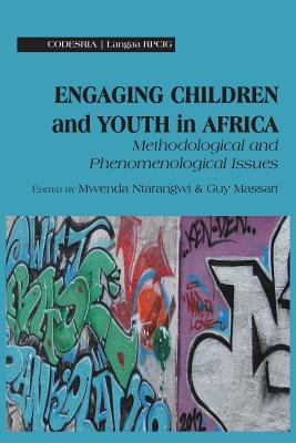 Engaging Children and Youth in Africa. Methodological and Phenomenological Issues - Ntarangwi, Mwenda (Editor), and Massart, Guy (Editor)