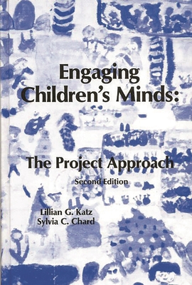 Engaging Children's Minds: The Project Approach - Katz, Lilian G, and Chard, Sylvia C, Dr.