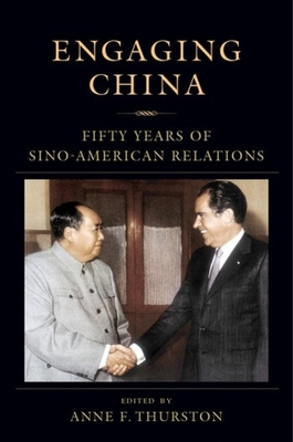 Engaging China: Fifty Years of Sino-American Relations - Thurston, Anne