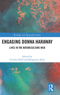 Engaging Donna Haraway: Lives in the Natureculture Web