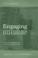 Engaging Ecclesiology: Papers from the Edinburgh Dogmatics Conference 2021