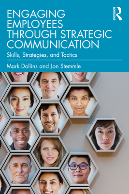 Engaging Employees through Strategic Communication: Skills, Strategies, and Tactics - Dollins, Mark, and Stemmle, Jon