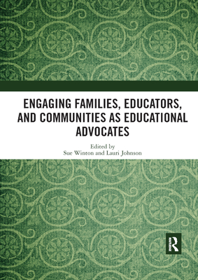 Engaging Families, Educators, and Communities as Educational Advocates - Winton, Sue (Editor), and Johnson, Lauri (Editor)