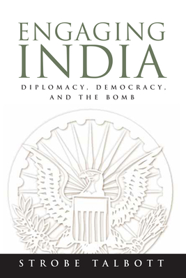 Engaging India: Diplomacy, Democracy, and the Bomb - Talbott, Strobe, President