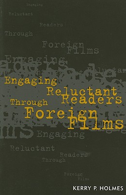 Engaging Reluctant Readers Through Foreign Films - Holmes, Kerry P, and Stuart, Elizabeth L Glenn, and Warner, Mary H