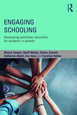 Engaging Schooling: Developing Exemplary Education for Students in Poverty - Sawyer, Wayne, and Munns, Geoff, and Zammit, Katina