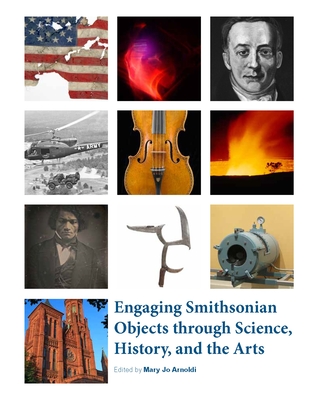 Engaging Smithsonian Objects Through Science, History, and the Arts - Arnoldi, Mary Jo (Editor)