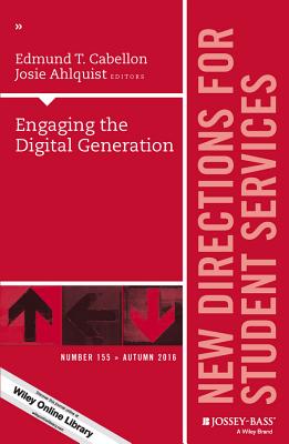 Engaging the Digital Generation: New Directions for Student Services, Number 155 - Cabellon, Edmund T (Editor), and Ahlquist, Josie (Editor)